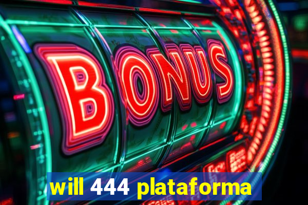 will 444 plataforma